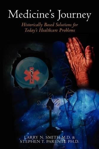 Cover image for Medicine's Journey Through Ignorance, Bigotry, Poverty, and Politics To America's Uninsured: Historically Based Solutions for Today's Healthcare Problems