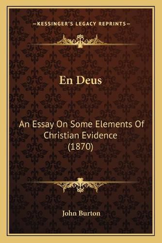 En Deus: An Essay on Some Elements of Christian Evidence (1870)