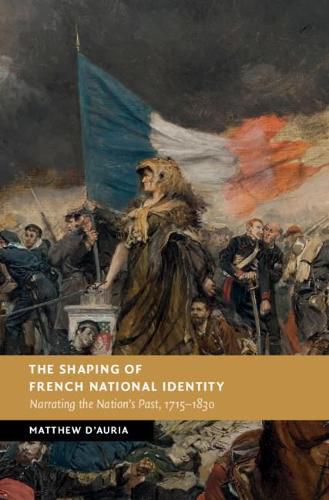 Cover image for The Shaping of French National Identity: Narrating the Nation's Past, 1715-1830