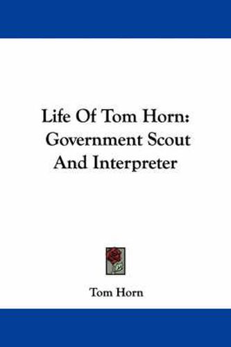 Life Of Tom Horn: Government Scout And Interpreter