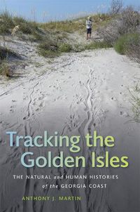 Cover image for Tracking the Golden Isles: The Natural and Human Histories of the Georgia Coast