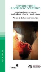 Cover image for Coproduccion e intelecto colectivo: Investigando para el cambio con la fabrica, el barrio y la universidad