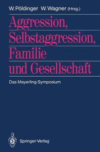 Cover image for Aggression, Selbstaggression, Familie und Gesellschaft: Das Mayerling-Symposium