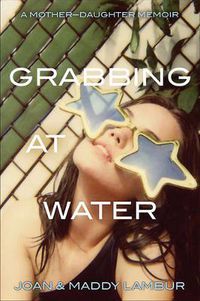 Cover image for Grabbing at Water: A Mother--Daughter Memoir