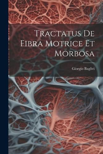 Cover image for Tractatus De Fibra Motrice Et Morbosa