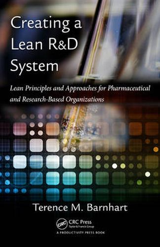 Cover image for Creating a Lean R&D System: Lean Principles and  Approaches for Pharmaceutical and Research-Based Organizations