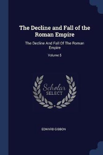 Cover image for The Decline and Fall of the Roman Empire: The Decline and Fall of the Roman Empire; Volume 5