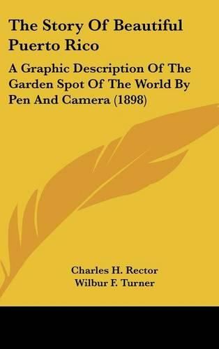 Cover image for The Story of Beautiful Puerto Rico: A Graphic Description of the Garden Spot of the World by Pen and Camera (1898)