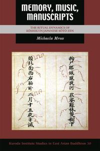 Cover image for Memory, Music, Manuscripts: The Ritual Dynamics of Koshiki in Japanese Soto Zen