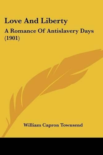 Cover image for Love and Liberty: A Romance of Antislavery Days (1901)