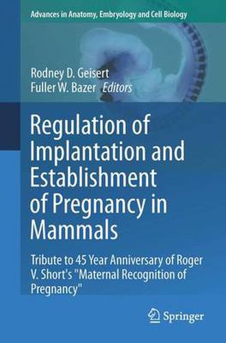 Cover image for Regulation of Implantation and Establishment of Pregnancy in Mammals: Tribute to 45 Year Anniversary of Roger V. Short's  Maternal Recognition of Pregnancy