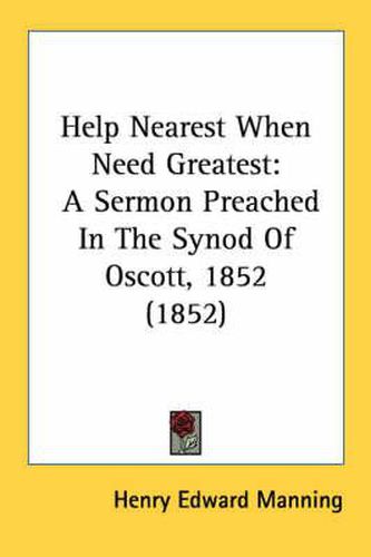 Cover image for Help Nearest When Need Greatest: A Sermon Preached in the Synod of Oscott, 1852 (1852)