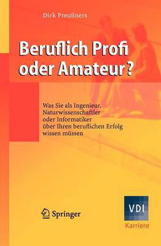 Cover image for Beruflich Profi Oder Amateur?: Was Sie ALS Ingenieur, Naturwissenschaftler Oder Informatiker UEber Ihren Beruflichen Erfolg Wissen Mussen