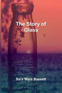 Cover image for The Story of Glass