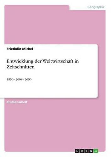 Cover image for Entwicklung der Weltwirtschaft in Zeitschnitten: 1950 - 2008 - 2050