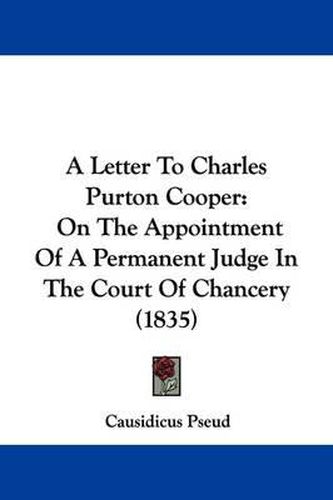 A Letter to Charles Purton Cooper: On the Appointment of a Permanent Judge in the Court of Chancery (1835)