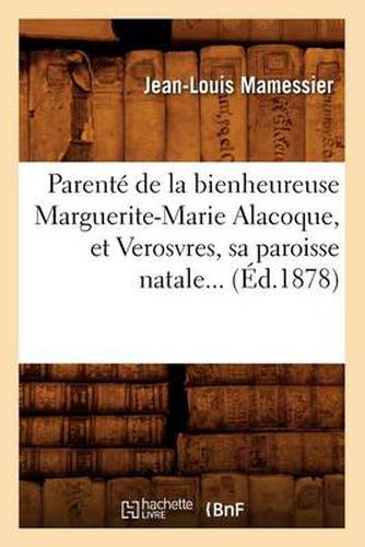 Parente de la Bienheureuse Marguerite-Marie Alacoque, Et Verosvres, Sa Paroisse Natale (Ed.1878)