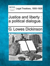 Cover image for Justice and Liberty: A Political Dialogue.