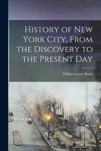 Cover image for History of New York City, From the Discovery to the Present Day