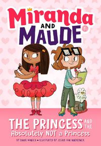 Cover image for The Princess and the Absolutely Not a Princess (Miranda and Maude #1)