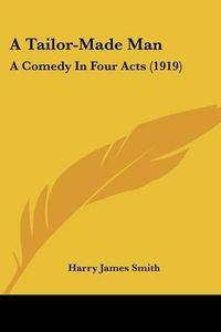 Cover image for A Tailor-Made Man: A Comedy in Four Acts (1919)