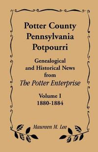 Cover image for Potter County, Pennsylvania Potpourri, Volume 1, the Years 1880-1884