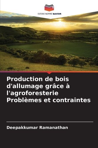 Cover image for Production de bois d'allumage grace a l'agroforesterie Problemes et contraintes