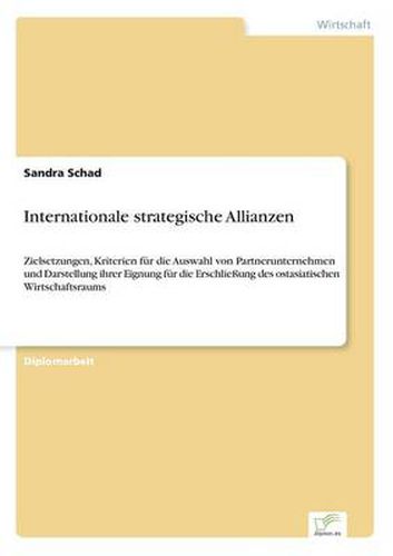 Cover image for Internationale strategische Allianzen: Zielsetzungen, Kriterien fur die Auswahl von Partnerunternehmen und Darstellung ihrer Eignung fur die Erschliessung des ostasiatischen Wirtschaftsraums