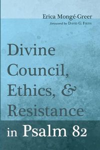 Cover image for Divine Council, Ethics, and Resistance in Psalm 82