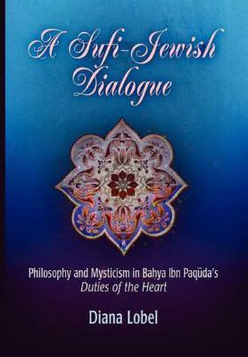 Cover image for A Sufi-Jewish Dialogue: Philosophy and Mysticism in Bahya ibn Paquda's  Duties of the Heart