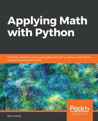 Cover image for Applying Math with Python: Practical recipes for solving computational math problems using Python programming and its libraries