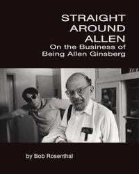 Cover image for Straight Around Allen: On the Business of Being Allen Ginsberg
