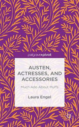 Cover image for Austen, Actresses and Accessories: Much Ado About Muffs