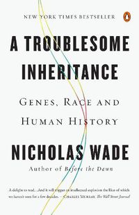 Cover image for A Troublesome Inheritance: Genes, Race and Human History