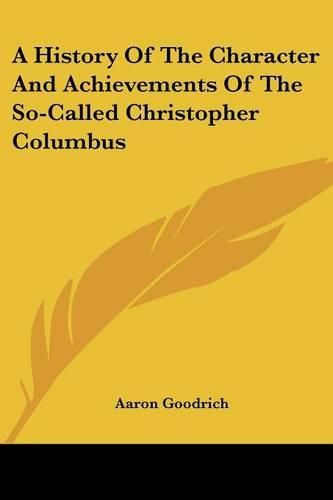 Cover image for A History of the Character and Achievements of the So-Called Christopher Columbus