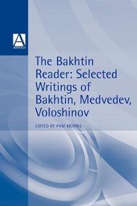 Cover image for The Bakhtin Reader: Selected Writings of Bakhtin, Medvedev, Voloshinov