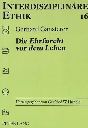 Die Ehrfurcht VOR Dem Leben: Die Rolle Des Ethischen Schluesselbegriffs Albert Schweitzers in Der Theologisch-Oekologischen Diskussion