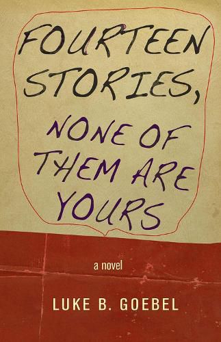 Cover image for Fourteen Stories, None of Them Are Yours: A Novel