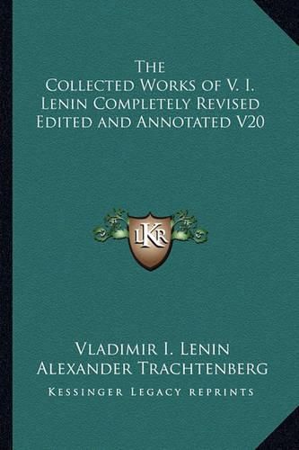 The Collected Works of V. I. Lenin Completely Revised Edited and Annotated V20