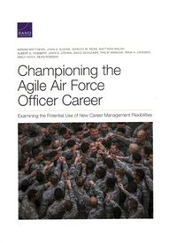 Cover image for Championing the Agile Air Force Officer Career: Examining the Potential Use of New Career Management Flexibilities