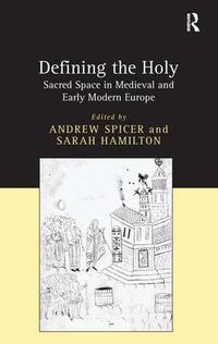 Cover image for Defining the Holy: Sacred Space in Medieval and Early Modern Europe