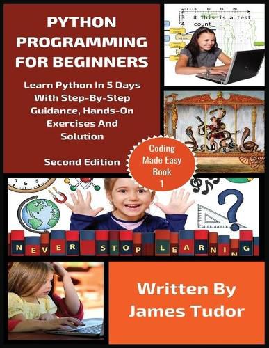 Cover image for Python Programming For Beginners: Learn Python In 5 Days with Step-By-Step Guidance, Hands-On Exercises And Solution