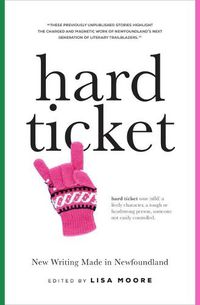 Cover image for Hard Ticket: New Writing Made in Newfoundland