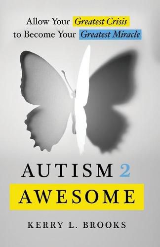Cover image for Autism 2 Awesome: Allow Your Greatest Crisis to Become Your Greatest Miracle