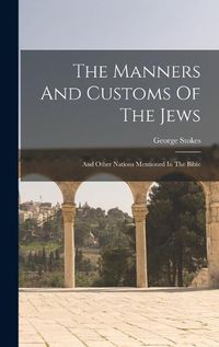 Cover image for The Manners And Customs Of The Jews