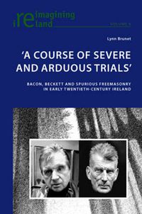 Cover image for 'A Course of Severe and Arduous Trials': Bacon, Beckett and Spurious Freemasonry in Early Twentieth-Century Ireland