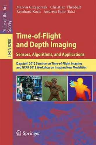 Time-of-Flight and Depth Imaging. Sensors, Algorithms and Applications: Dagstuhl Seminar 2012 and GCPR Workshop on Imaging New Modalities