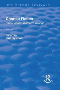 Cover image for Chartist Fiction: Volume 2: Ernest Jones, Woman's Wrongs