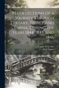 Cover image for Recollections of a Journey Through Tartary, Thibet, and China, During the Years 1844, 1845, and 1846