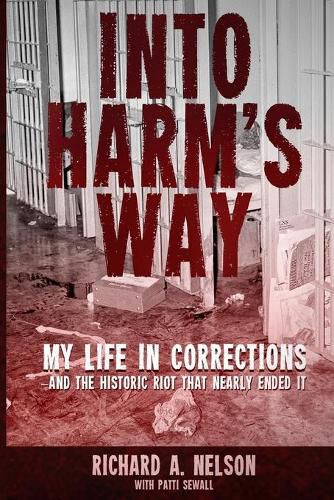 Cover image for Into Harm's Way: My life in Corrections - and the historic riot that nearly ended it